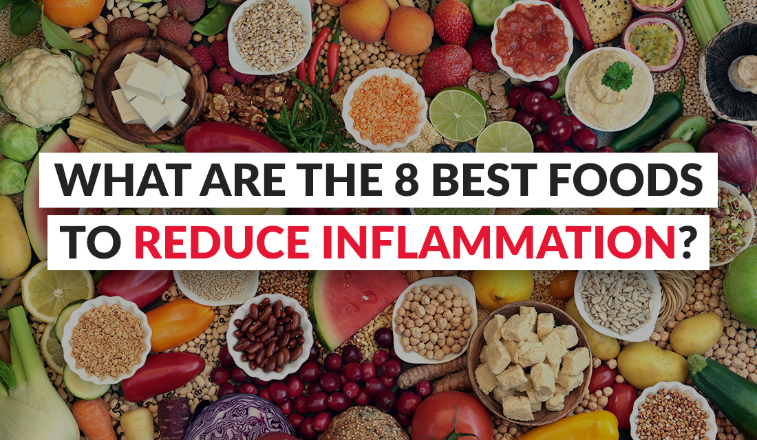 What Are The 8 Best Foods To Reduce Inflammation